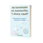 He terminado mi manuscrito. Y ahora, ¿qué? Lola Gil - Portada