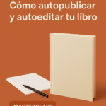 Masterclass: Cómo autopublicar y autoeditar tu libro